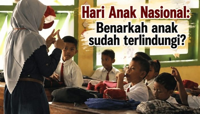 Hari Anak Nasional : Benarkah anak sudah terlindungi?
