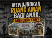 Mewujudkan Ruang Aman bagi Anak, Mungkinkah?
