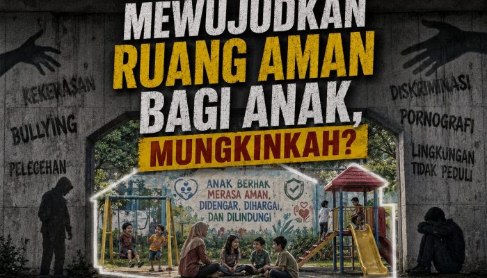 Mewujudkan Ruang Aman bagi Anak, Mungkinkah?